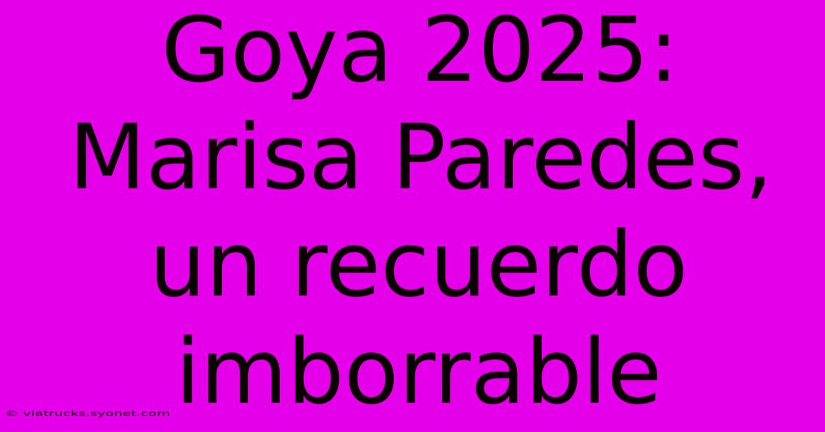 Goya 2025: Marisa Paredes, Un Recuerdo Imborrable