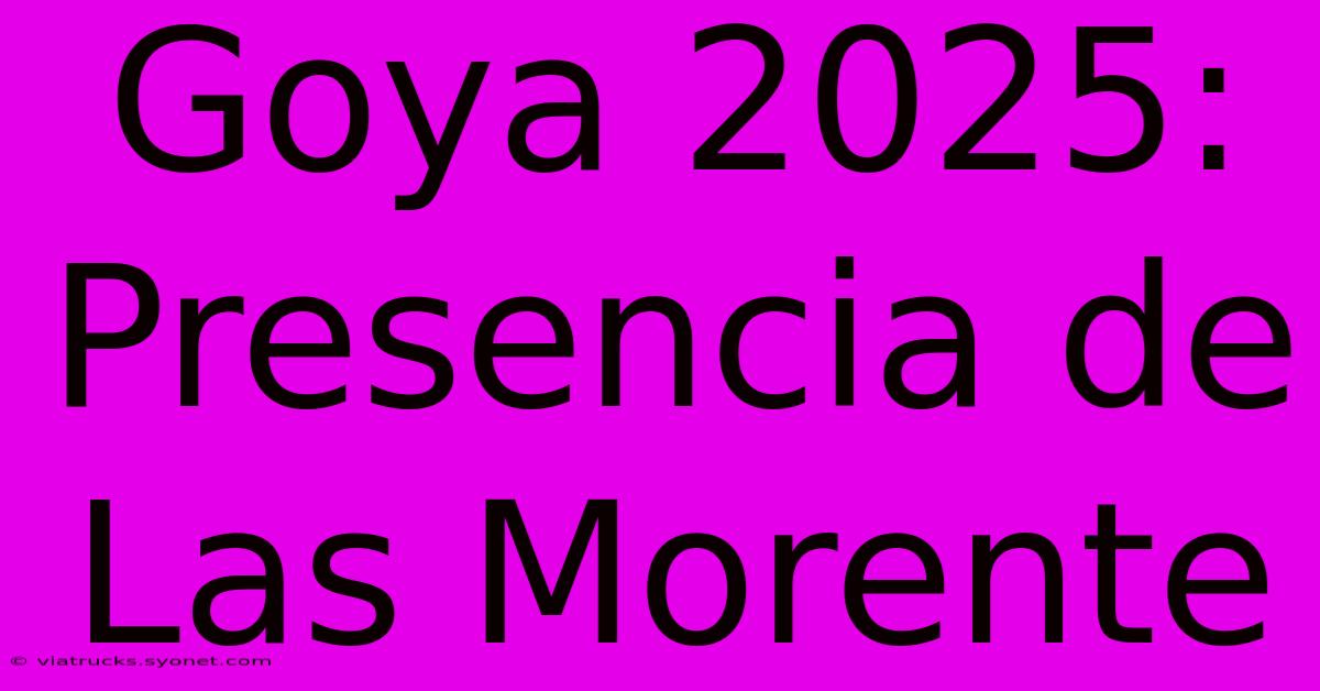 Goya 2025: Presencia De Las Morente