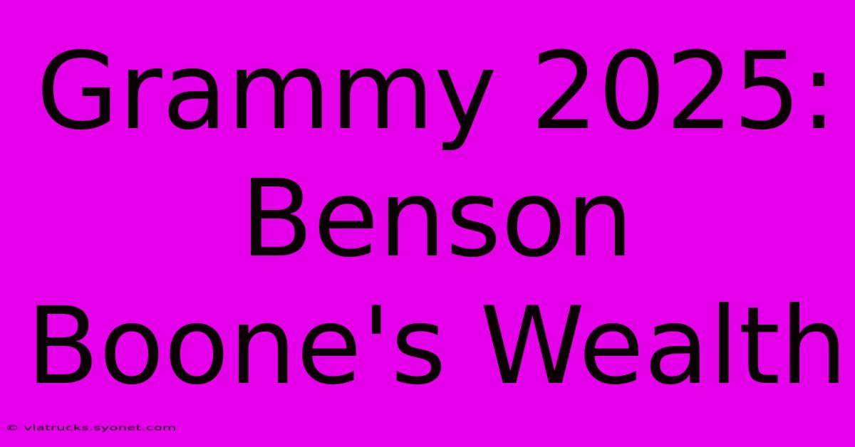 Grammy 2025: Benson Boone's Wealth