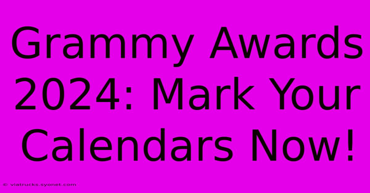 Grammy Awards 2024: Mark Your Calendars Now!