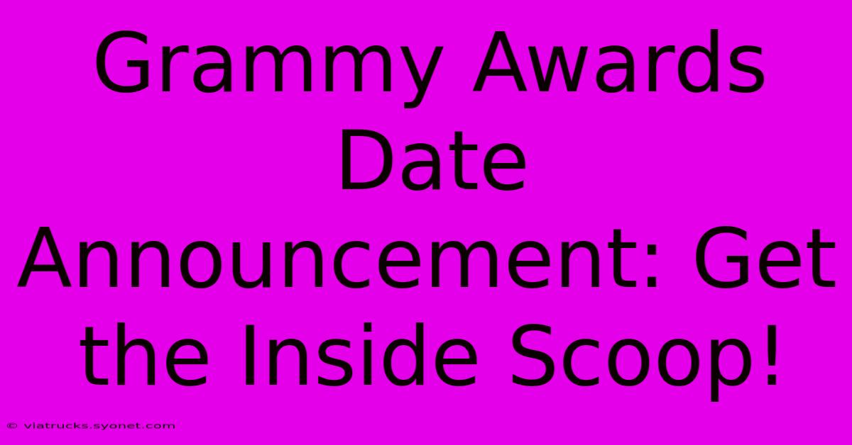 Grammy Awards Date Announcement: Get The Inside Scoop!