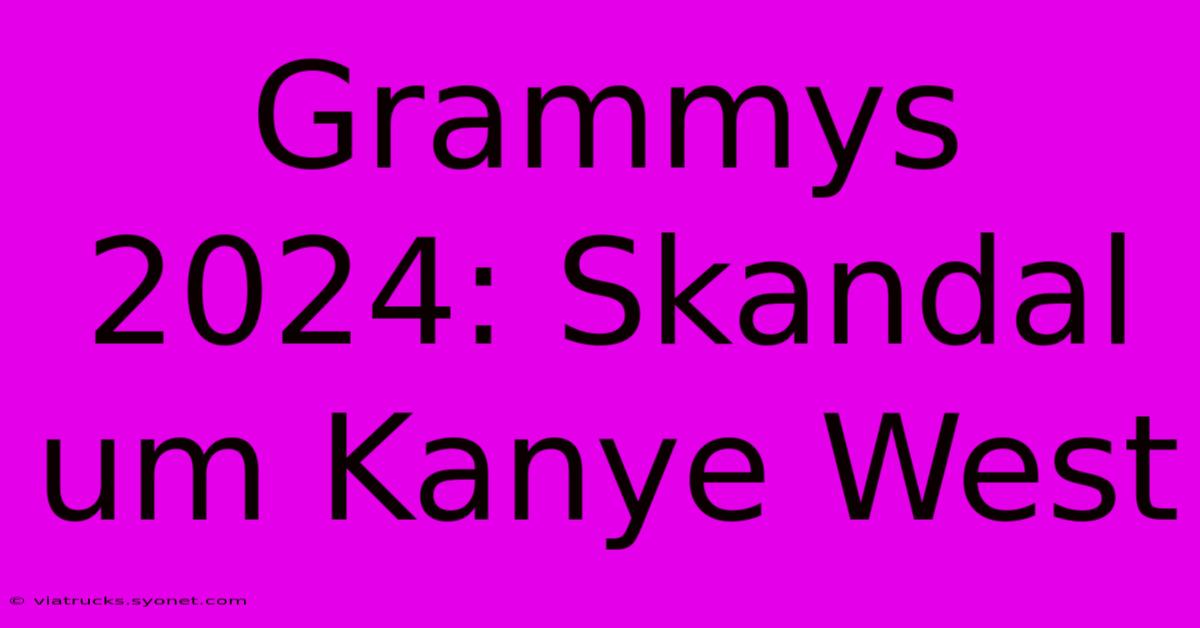 Grammys 2024: Skandal Um Kanye West