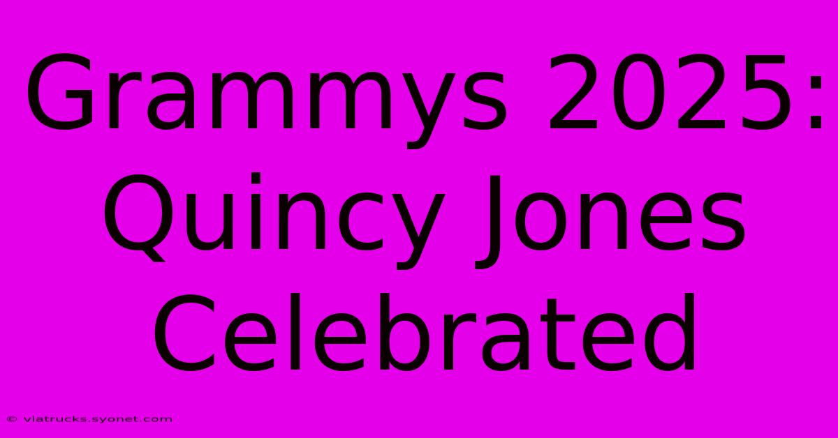 Grammys 2025: Quincy Jones Celebrated