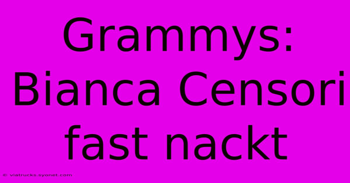 Grammys: Bianca Censori Fast Nackt