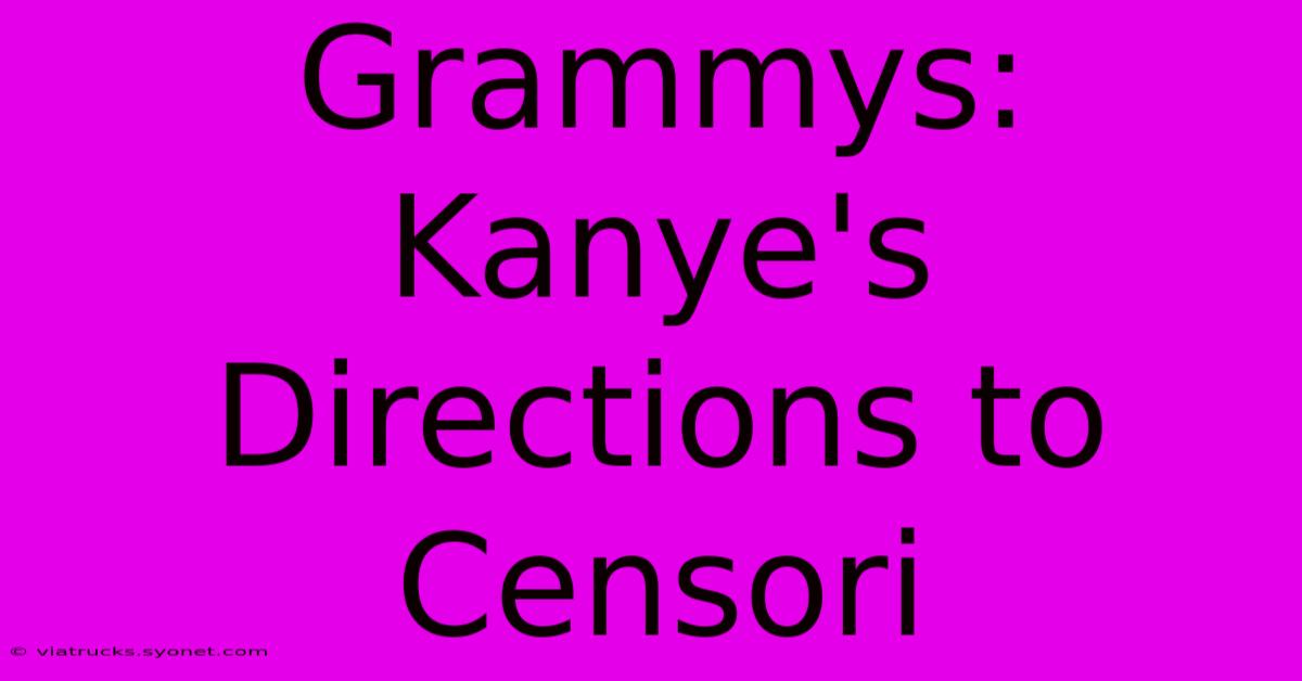 Grammys: Kanye's Directions To Censori