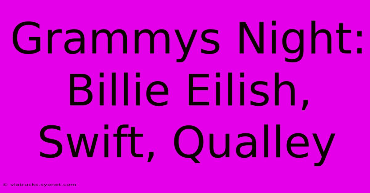 Grammys Night: Billie Eilish, Swift, Qualley