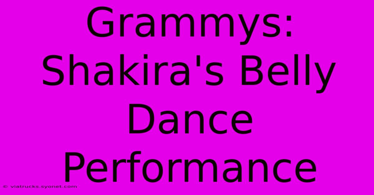 Grammys: Shakira's Belly Dance Performance