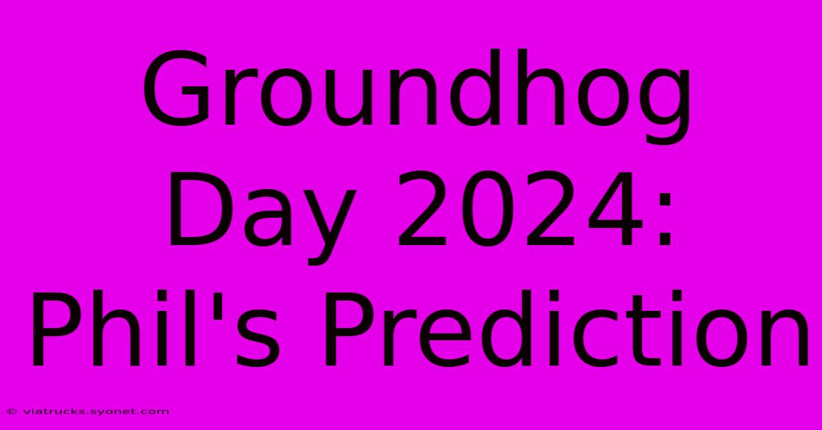 Groundhog Day 2024: Phil's Prediction