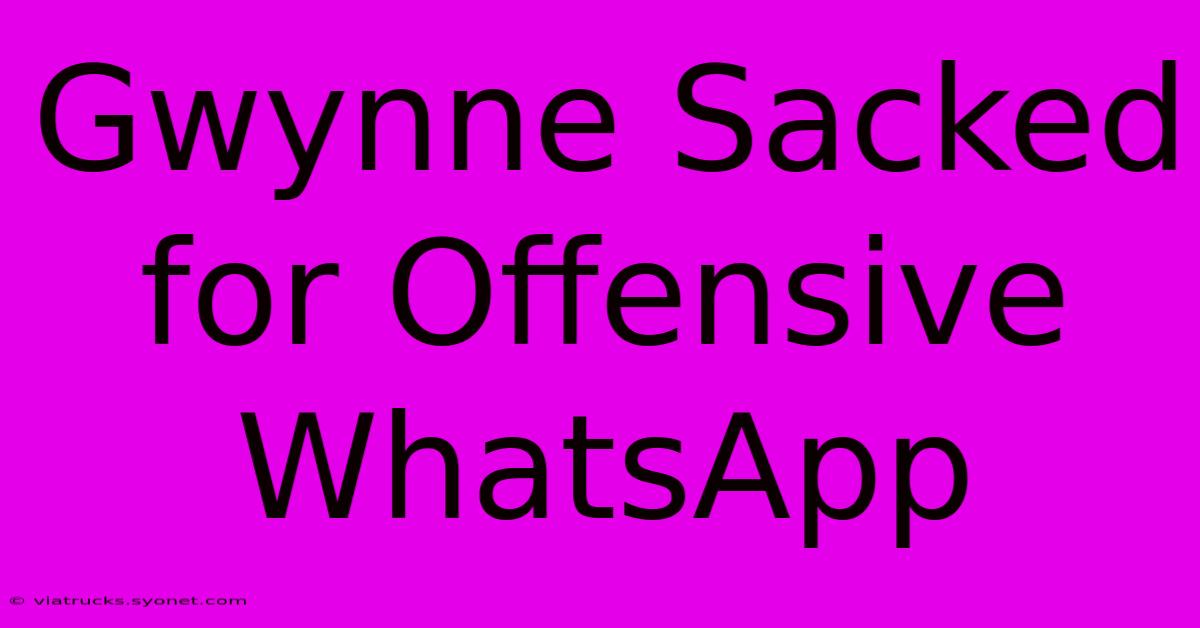 Gwynne Sacked For Offensive WhatsApp