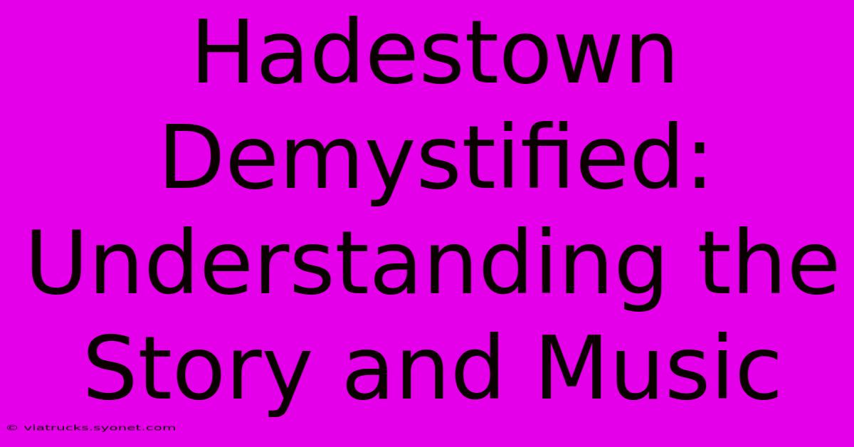 Hadestown Demystified: Understanding The Story And Music