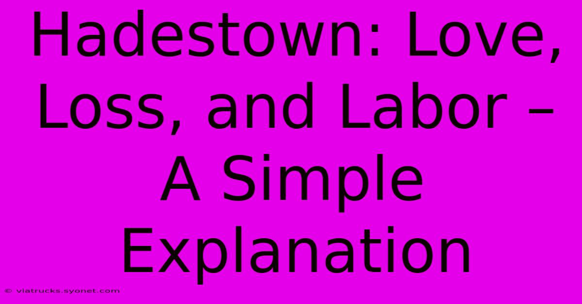 Hadestown: Love, Loss, And Labor – A Simple Explanation