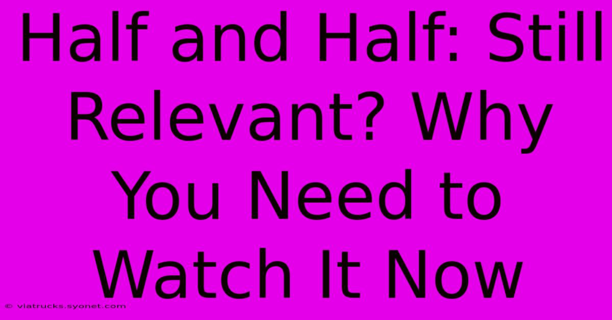 Half And Half: Still Relevant? Why You Need To Watch It Now