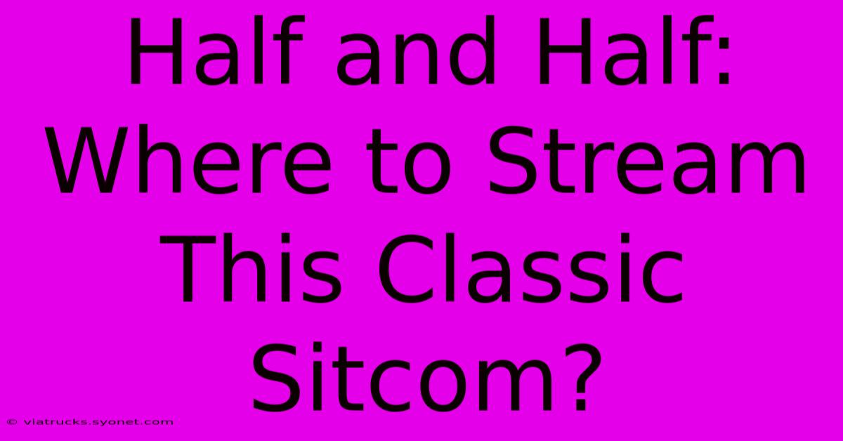 Half And Half: Where To Stream This Classic Sitcom?