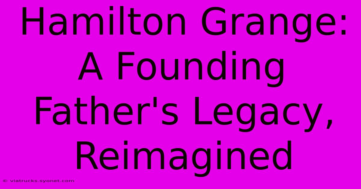 Hamilton Grange: A Founding Father's Legacy, Reimagined