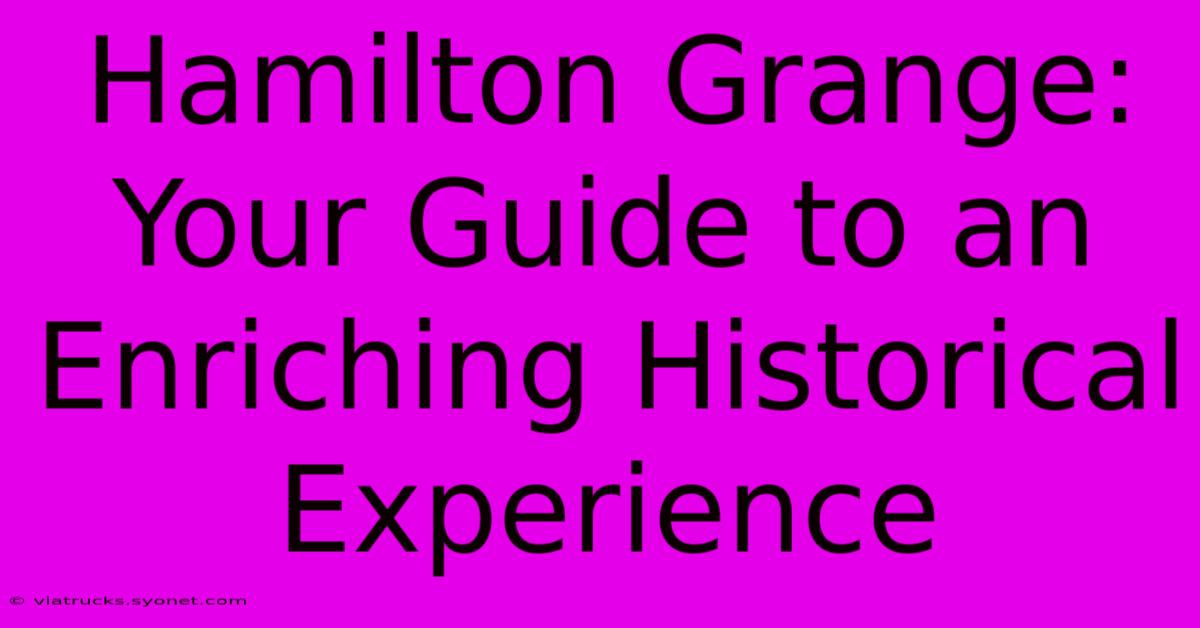 Hamilton Grange: Your Guide To An Enriching Historical Experience