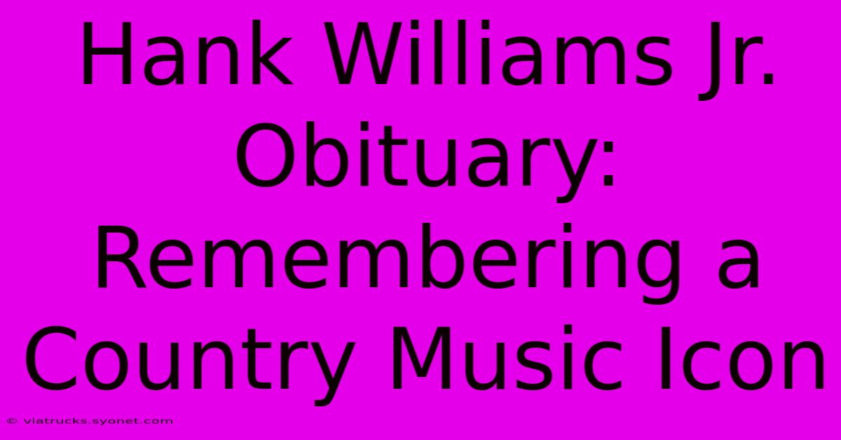 Hank Williams Jr. Obituary: Remembering A Country Music Icon