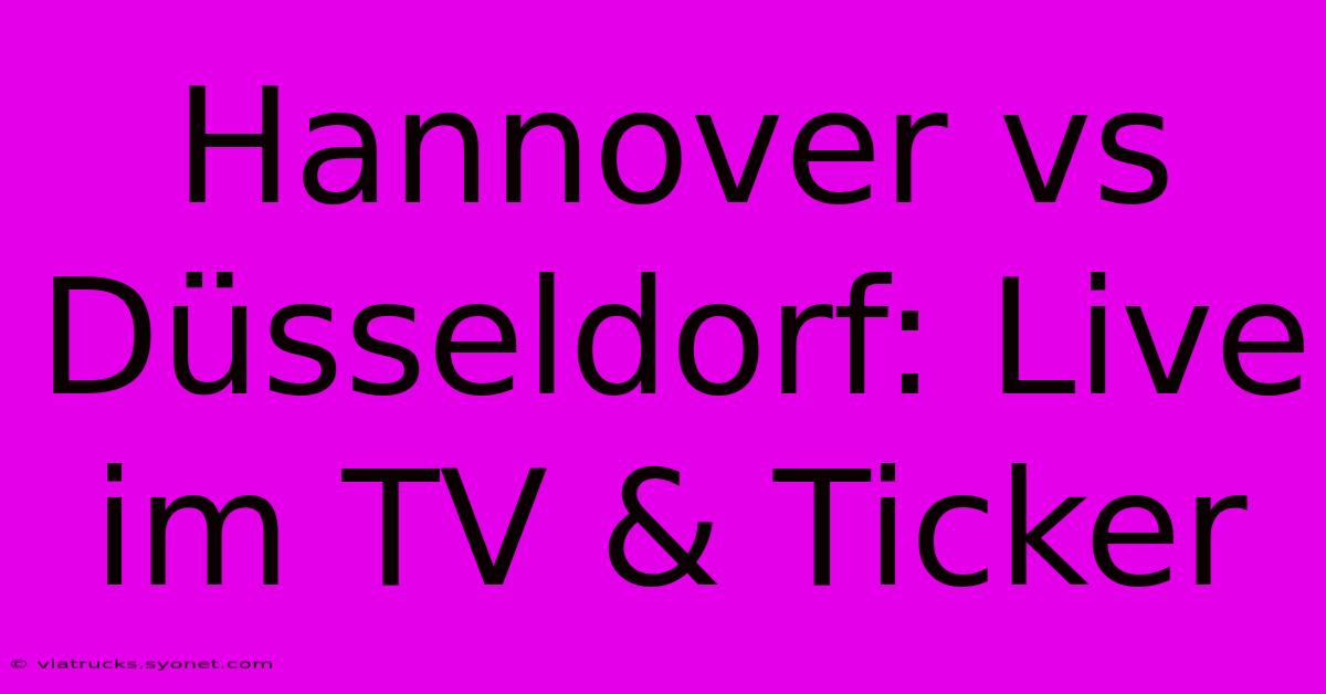 Hannover Vs Düsseldorf: Live Im TV & Ticker