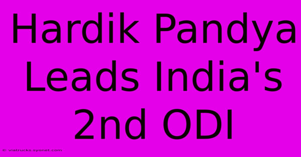 Hardik Pandya Leads India's 2nd ODI