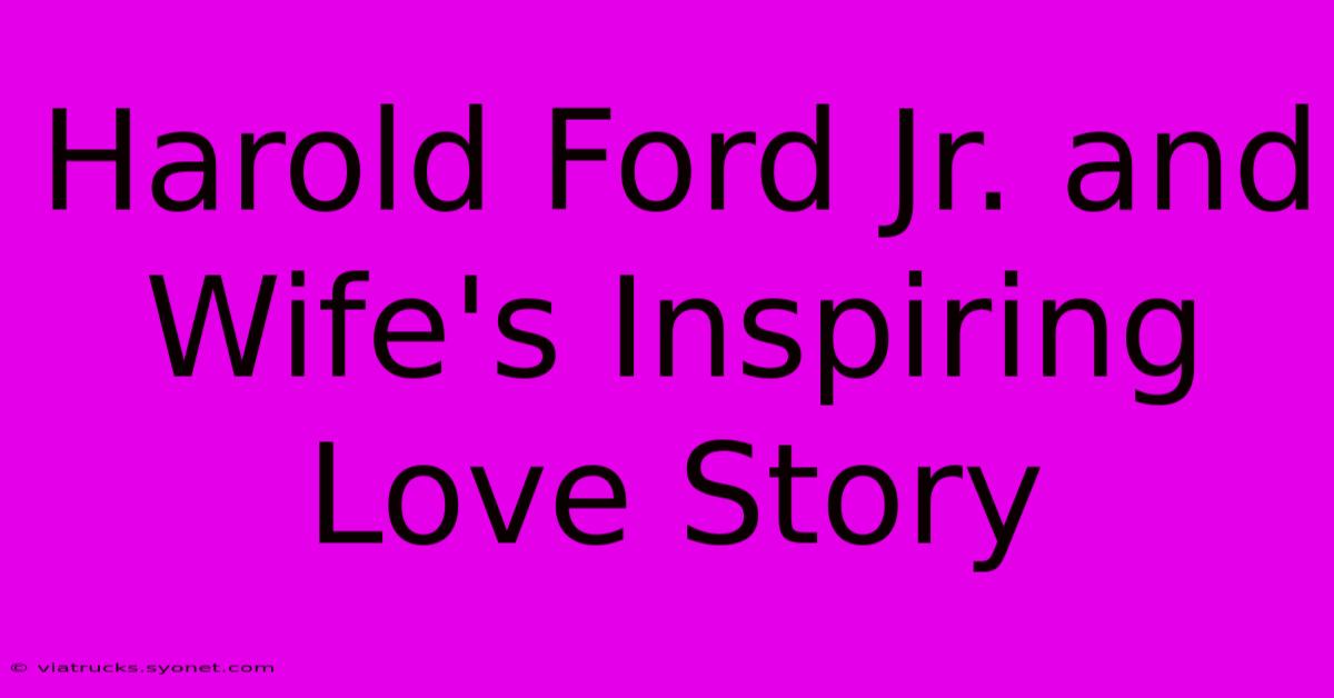 Harold Ford Jr. And Wife's Inspiring Love Story