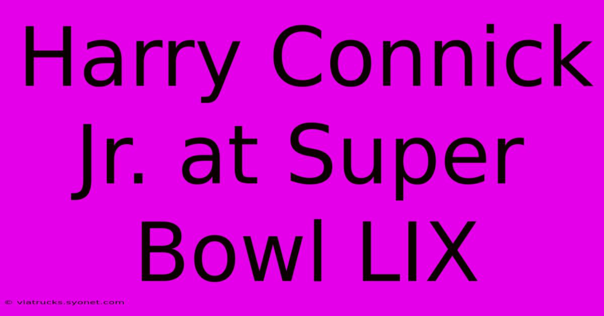 Harry Connick Jr. At Super Bowl LIX