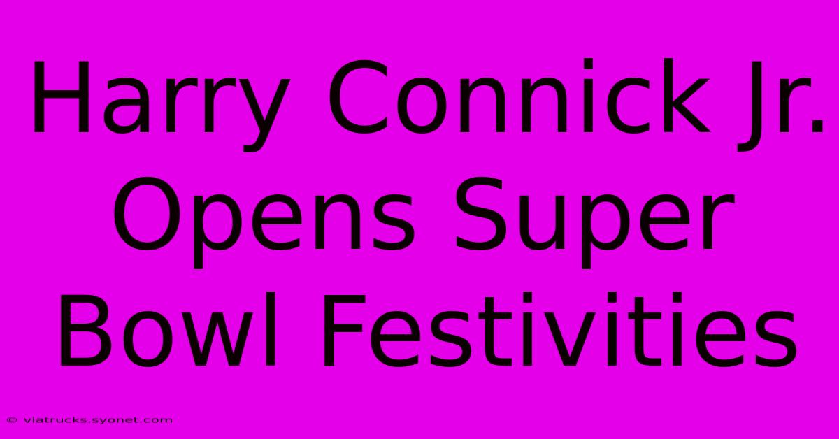 Harry Connick Jr. Opens Super Bowl Festivities