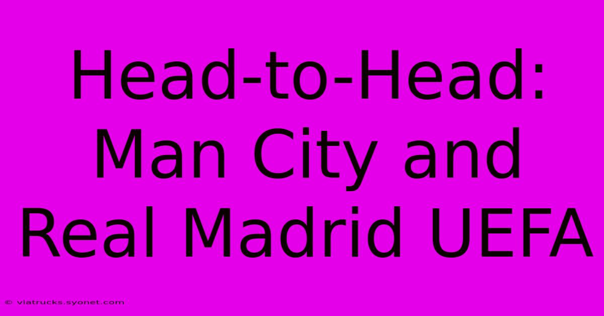 Head-to-Head: Man City And Real Madrid UEFA