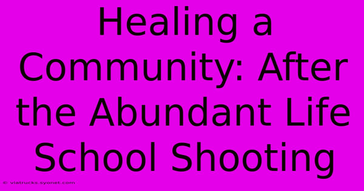 Healing A Community: After The Abundant Life School Shooting