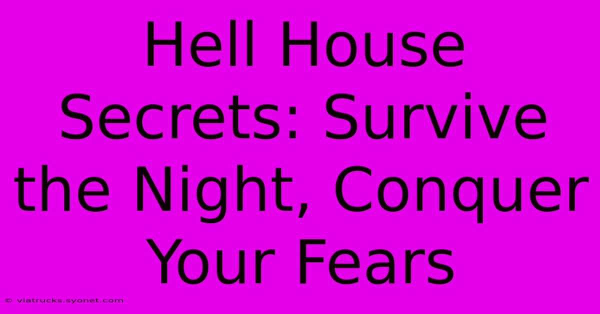 Hell House Secrets: Survive The Night, Conquer Your Fears