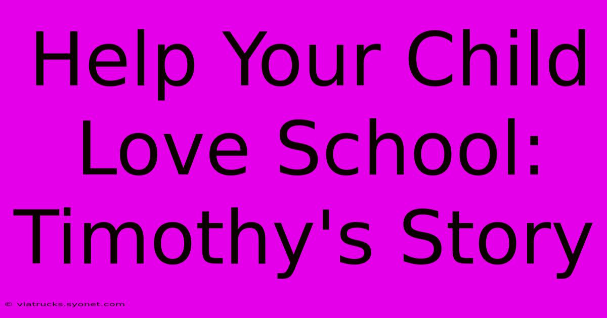 Help Your Child Love School: Timothy's Story