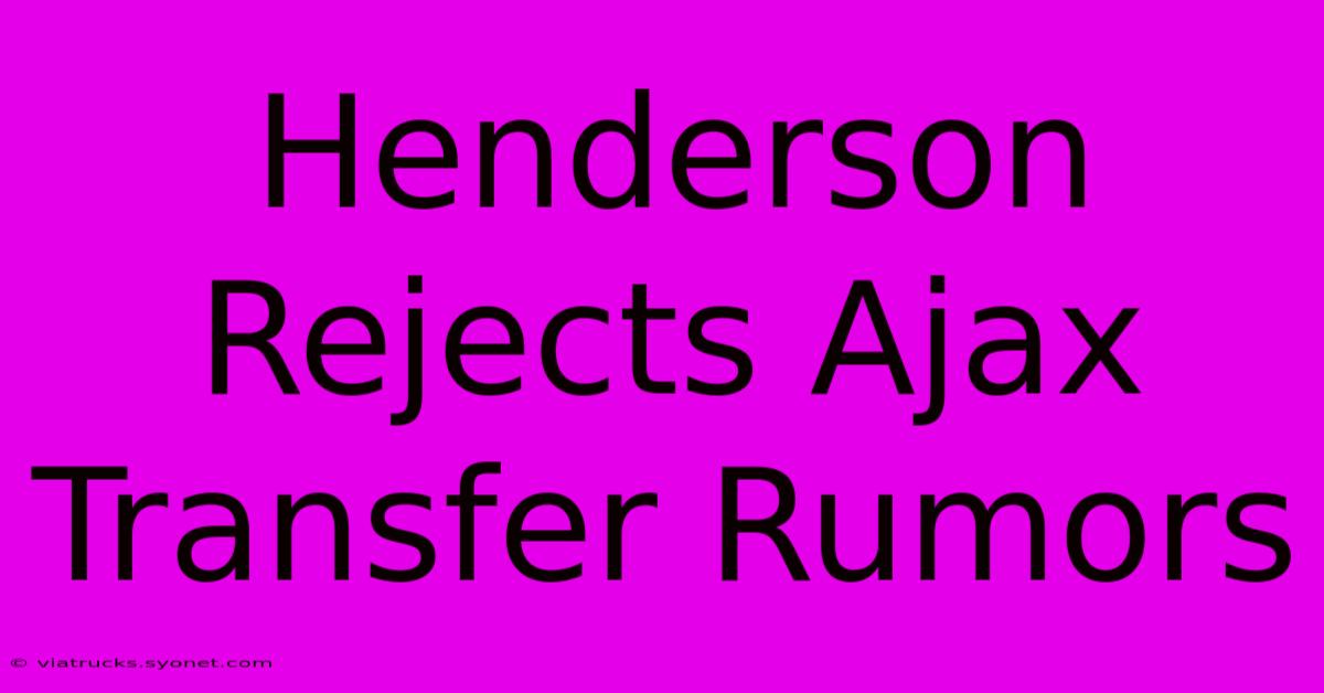 Henderson Rejects Ajax Transfer Rumors