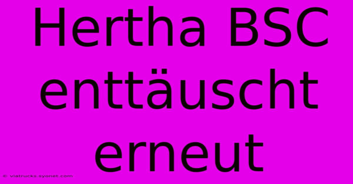 Hertha BSC Enttäuscht Erneut