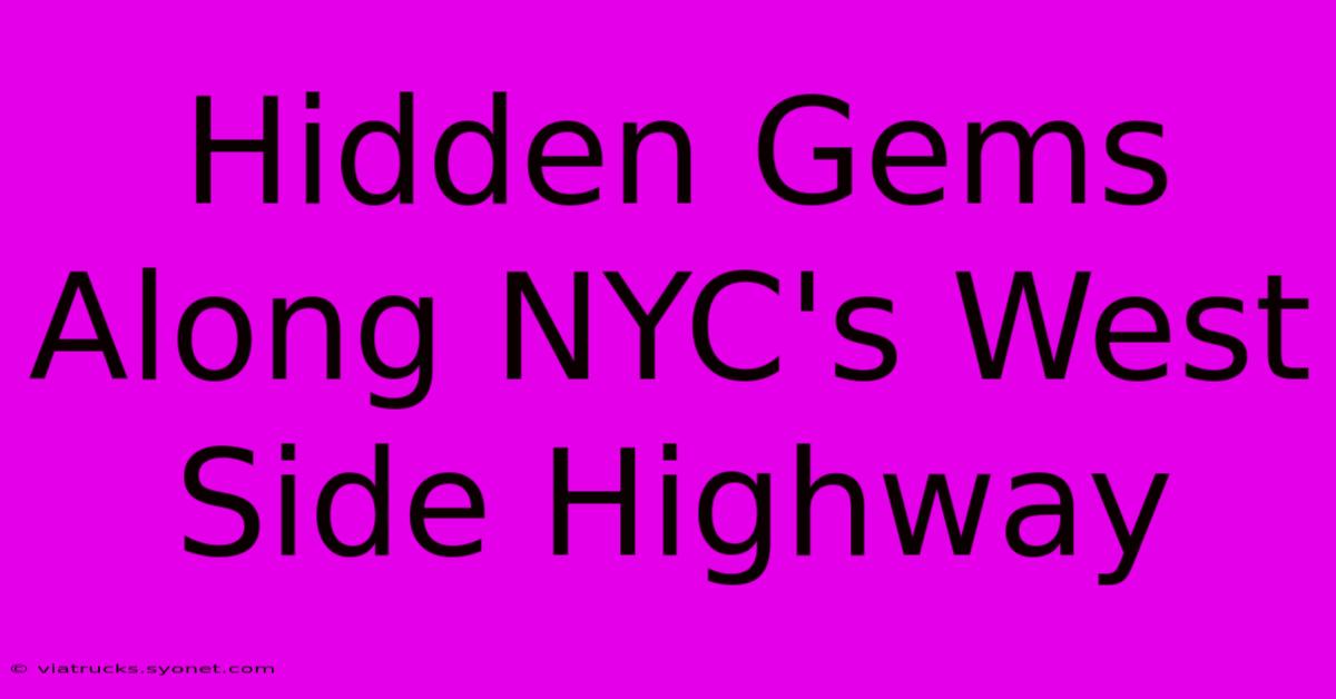 Hidden Gems Along NYC's West Side Highway