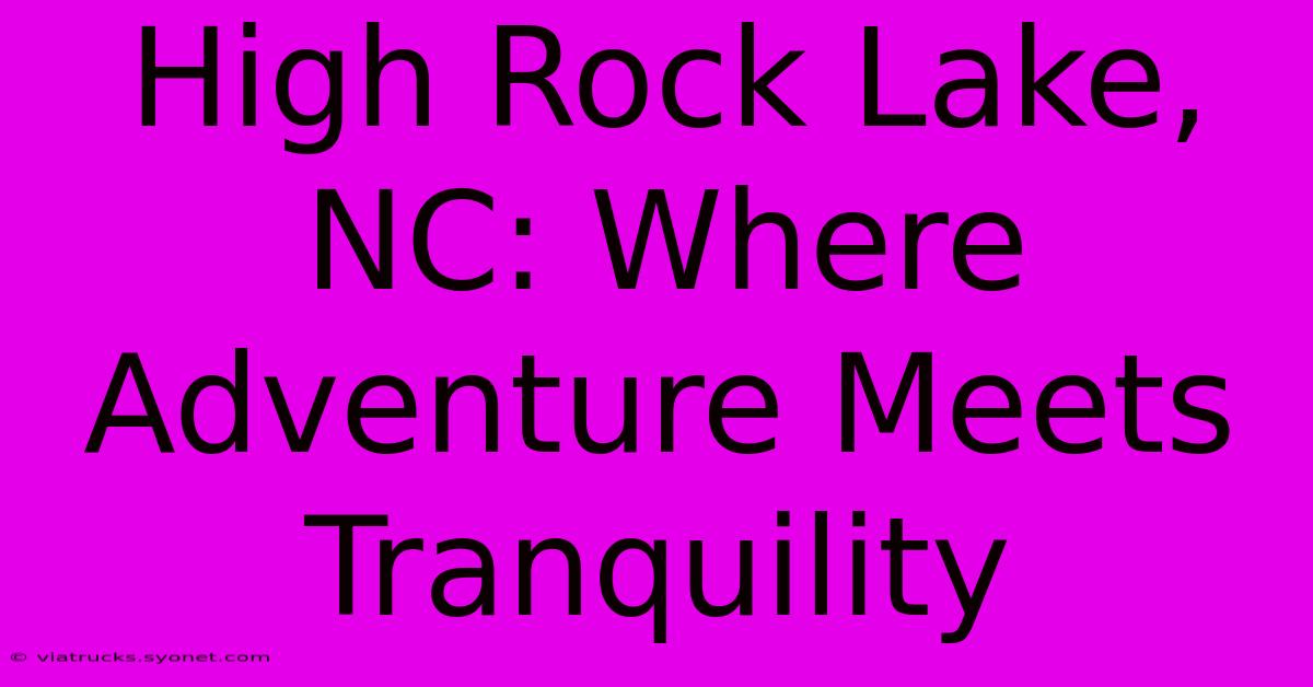 High Rock Lake, NC: Where Adventure Meets Tranquility