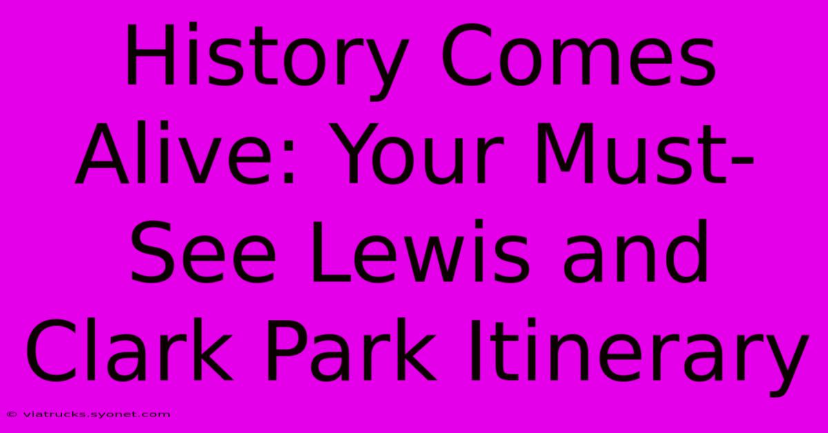 History Comes Alive: Your Must-See Lewis And Clark Park Itinerary