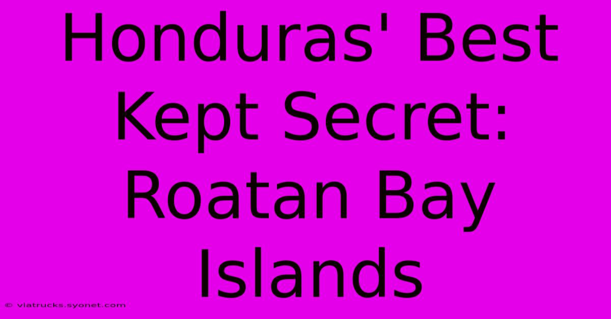 Honduras' Best Kept Secret: Roatan Bay Islands