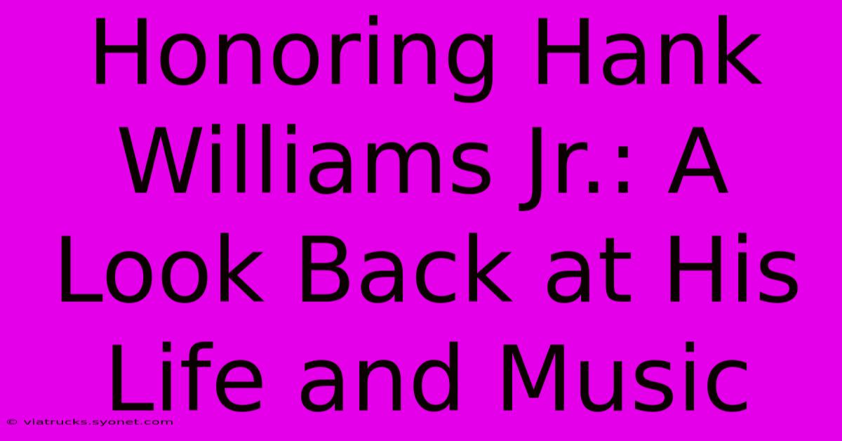 Honoring Hank Williams Jr.: A Look Back At His Life And Music