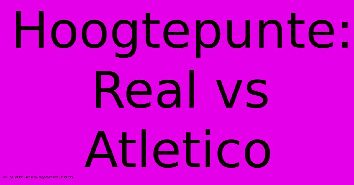 Hoogtepunte: Real Vs Atletico