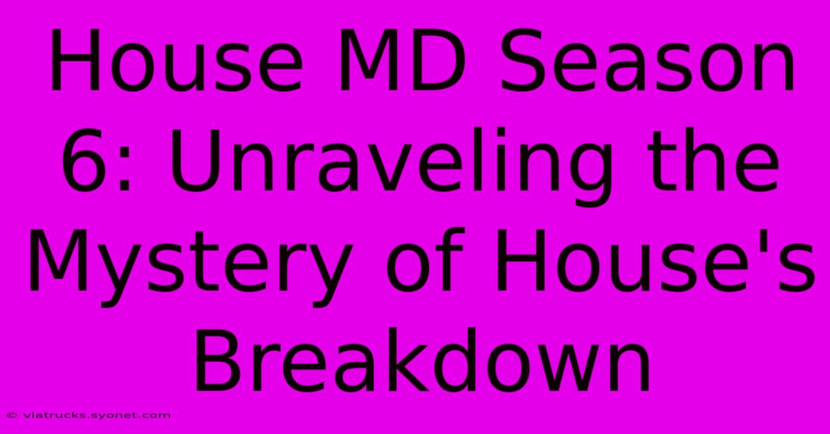 House MD Season 6: Unraveling The Mystery Of House's Breakdown