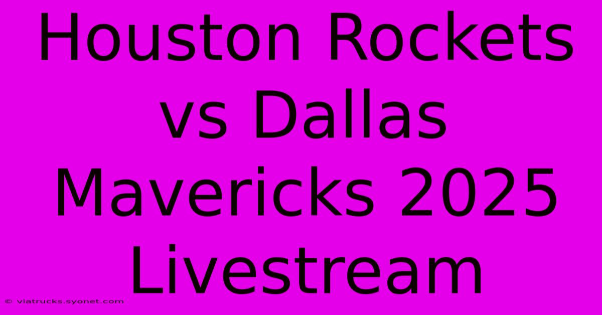 Houston Rockets Vs Dallas Mavericks 2025 Livestream