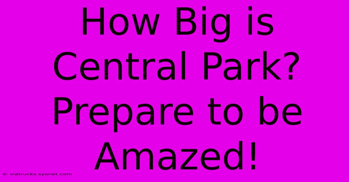 How Big Is Central Park? Prepare To Be Amazed!