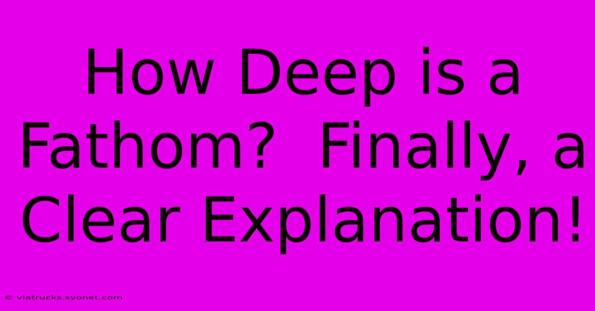 How Deep Is A Fathom?  Finally, A Clear Explanation!