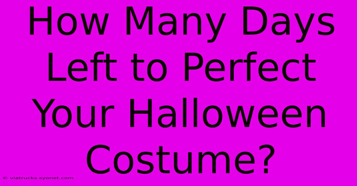 How Many Days Left To Perfect Your Halloween Costume?