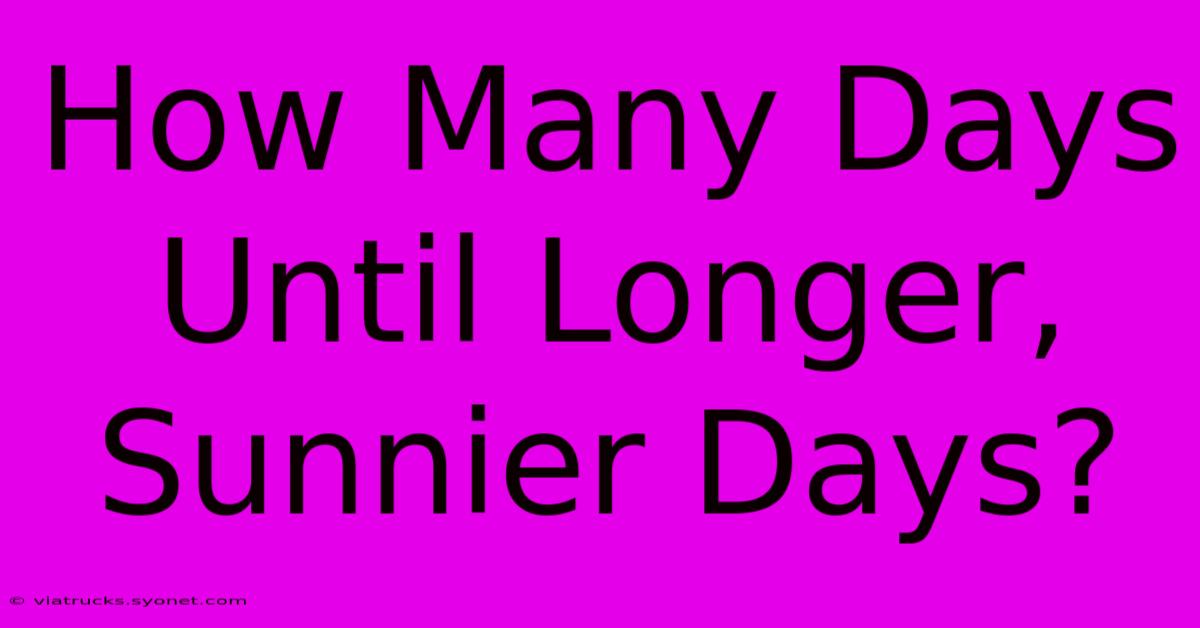 How Many Days Until Longer, Sunnier Days?