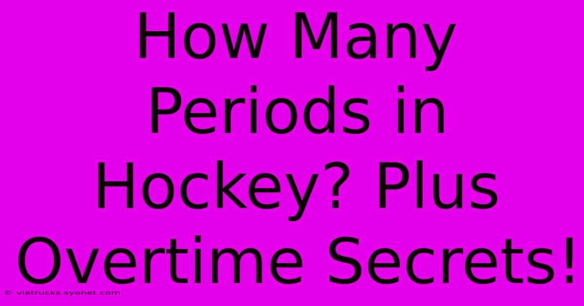 How Many Periods In Hockey? Plus Overtime Secrets!