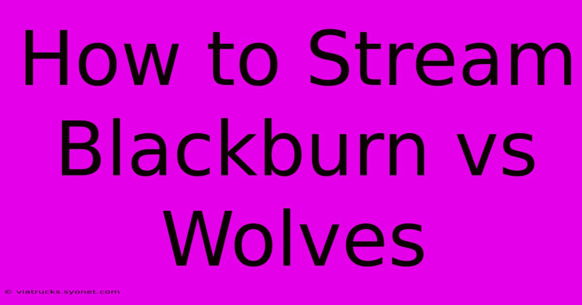 How To Stream Blackburn Vs Wolves