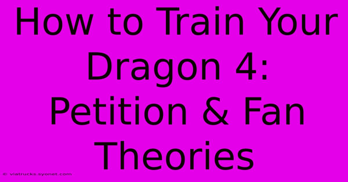 How To Train Your Dragon 4: Petition & Fan Theories