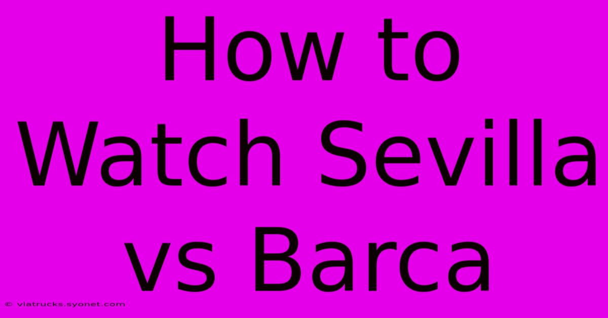 How To Watch Sevilla Vs Barca