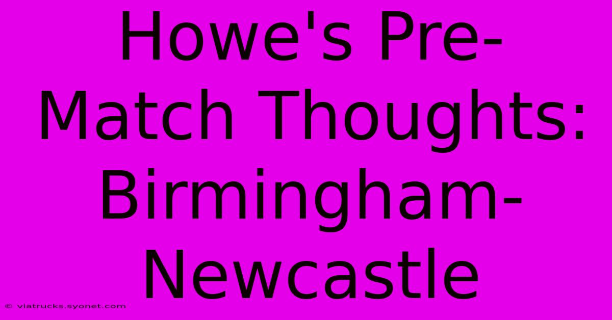 Howe's Pre-Match Thoughts: Birmingham-Newcastle