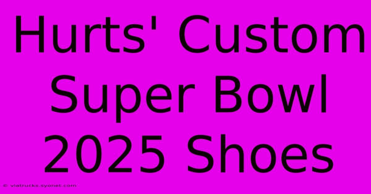 Hurts' Custom Super Bowl 2025 Shoes