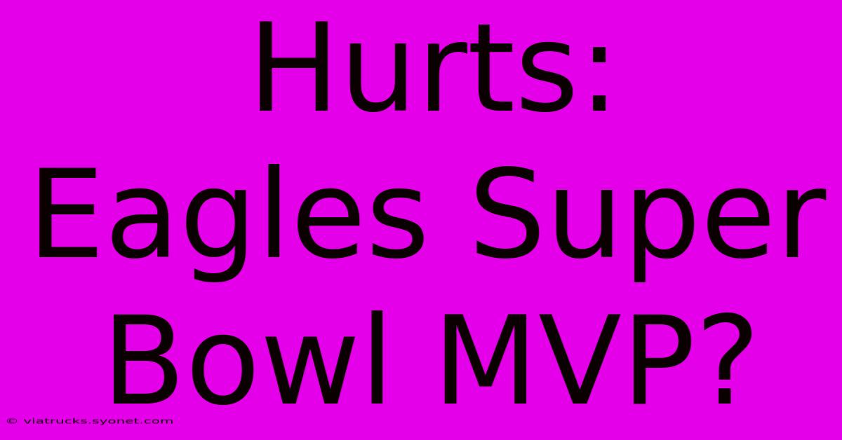 Hurts: Eagles Super Bowl MVP?